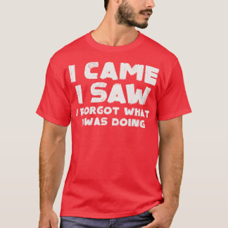 Ik kwam en zag dat ik er 1 vergat t-shirt
