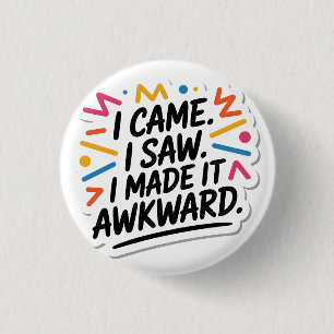 "Ik kwam en zag dat ik het ongemakkelijk maakte", Ronde Button 3,2 Cm