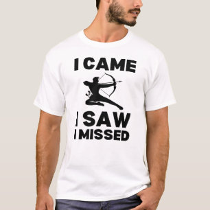 Ik kwam en zag dat ik miste Boogschieten Gezegde T-shirt