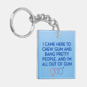 Ik kwam hier om kauwgom te kauwen en  mensen te sl sleutelhanger (Voorkant Links)