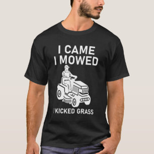 Ik kwam Ik maaide Ik schopte Gras Grappige grasmaa T-shirt