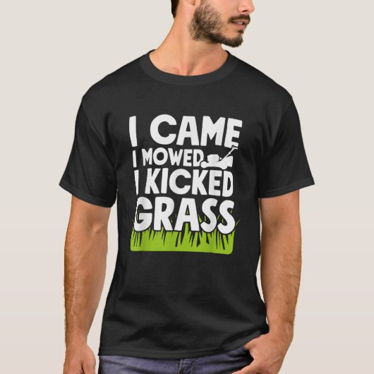 Ik kwam ik maaide ik schopte gras tuin gazon zorg t-shirt (Voorkant)