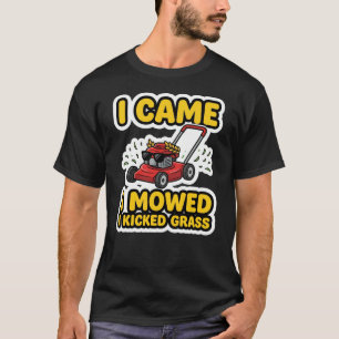 Ik Kwam Ik Maaijde Ik Trapte Gras Grappige Tuinier T-shirt