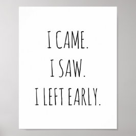 Ik kwam. Ik zag het. Ik ben vroeg vertrokken. Poster