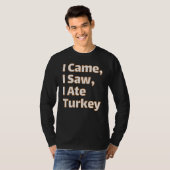 Ik kwam, ik zag, ik at Turkije - Grappige Thanksgi T-shirt (Voorkant volledig)