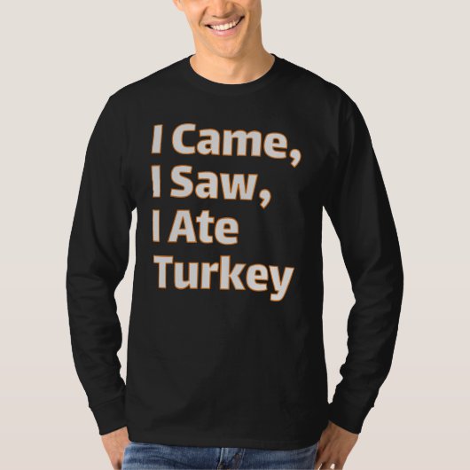 Ik kwam, ik zag, ik at Turkije - Grappige Thanksgi T-shirt (Voorkant)