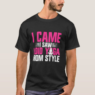 Ik Kwam Ik Zag Ik Deden Yoga Moeder Stijl Yoga Moe T-shirt
