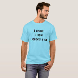: Ik kwam, ik zag, ik had een slaapje nodig — Grap T-shirt