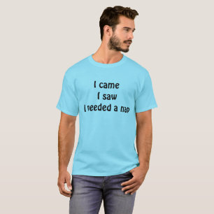 : Ik kwam, ik zag, ik had een slaapje nodig — Grap T-shirt