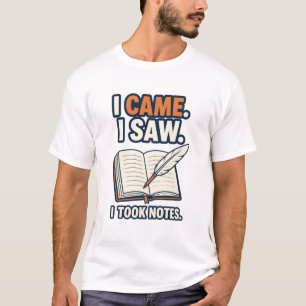 Ik kwam, ik zag, ik maakte aantekeningen Grappige T-shirt