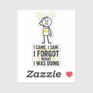 Ik kwam, ik zag, ik vergat wat ik aan het doen was sticker