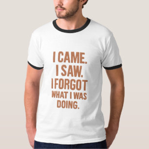 Ik Kwam Ik Zag Ik Vergat Wat Ik Aan Het Doen Was – T-shirt