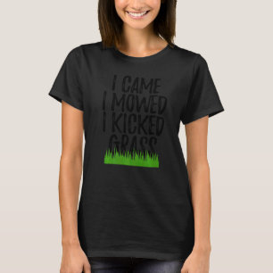 Ik kwam maaien ik schopte gras groengras maaien t-shirt