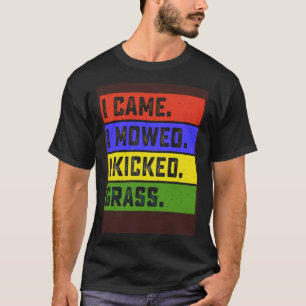 Ik kwam maaien Ik schopte gras tuin maaien F T-shirt