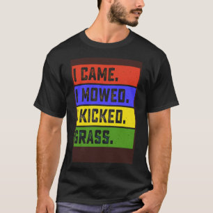 Ik kwam maaien Ik schopte gras tuin maaien F T-shirt