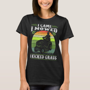 Ik kwam maaien Ik schopte gras voor grasmaaier T-shirt