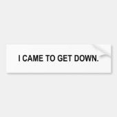 ik kwam naar beneden bumpersticker (Voorkant)