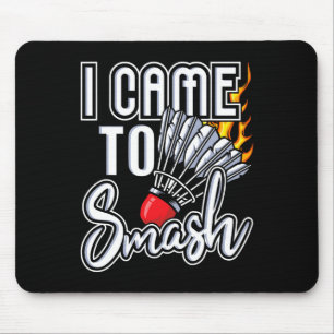 Ik kwam naar Smash - Badminton speler Shuttle Bird Muismat