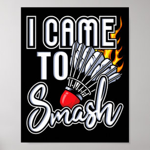 Ik kwam naar Smash - Badminton speler Shuttle Bird Poster