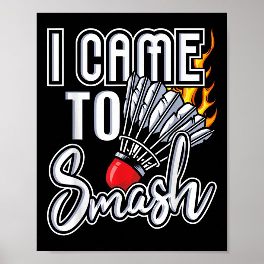 Ik kwam naar Smash - Badminton speler Shuttle Bird Poster (Voorkant)