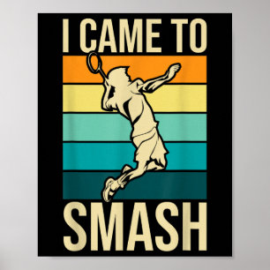 Ik kwam naar Smash - Badmintonspeler Lover Birdie Poster