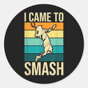 Ik kwam naar Smash - Badmintonspeler Lover Birdie  Ronde Sticker