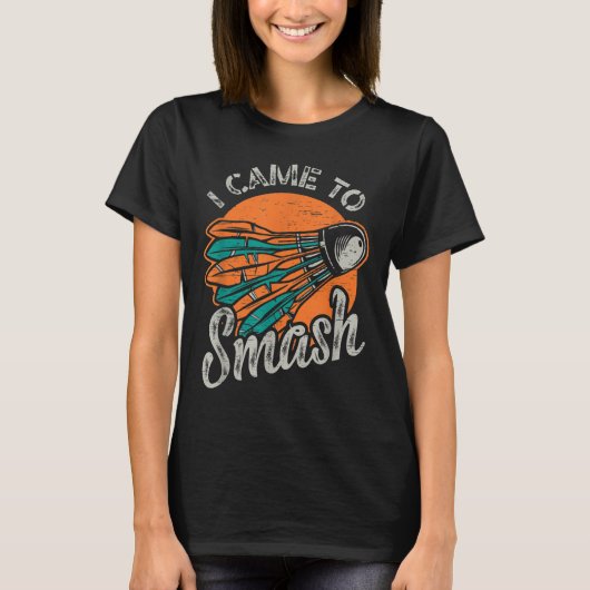 Ik kwam naar Smash Team Badminton T-shirt (Voorkant)