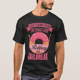 Ik kwam net uit de donut-winkel-overval t-shirt