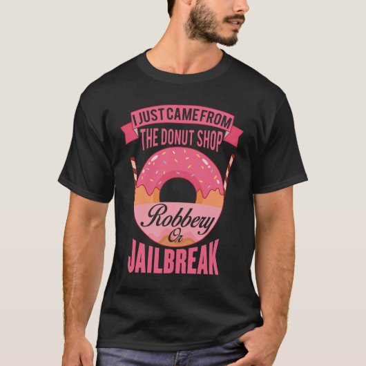 Ik kwam net uit de donut-winkel-overval t-shirt (Voorkant)