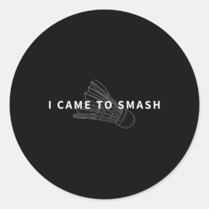 Ik kwam om Badminton Funny Shuttle Fan Design te v Ronde Sticker