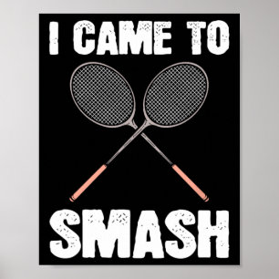 Ik kwam om badminton racket plezier te breken poster