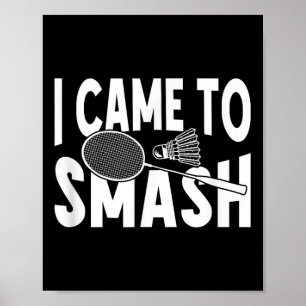 Ik kwam om een grappige badmintonspeler te slaan poster