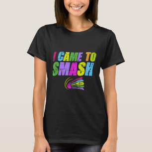 Ik kwam om grappige badminton moeder vader te smad t-shirt