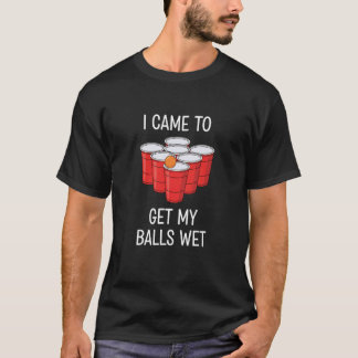 Ik kwam om mijn ballen nat te maken Beer Pong Grap T-shirt