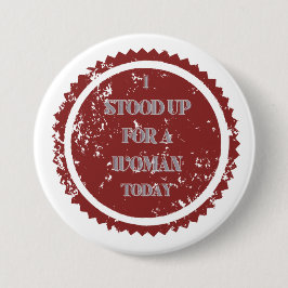 "Ik kwam op voor een vrouw vandaag" Ronde Button 7,6 Cm