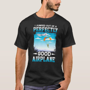 Ik kwam uit een perfect goed vliegtuig Skydivi T-shirt