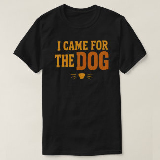 Ik kwam voor de hond Leuke cadeaus voor hondenlief T-shirt