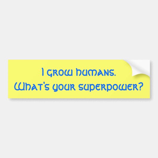 Ik kweek mensen. Wat is je supermacht? Bumpersticker (Voorkant)