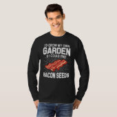 Ik kweek mijn eigen tuin als ik Bacon Seeds kon vi T-shirt (Voorkant volledig)