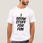 Ik kweek spullen voor de lol t-shirt (Voorkant)