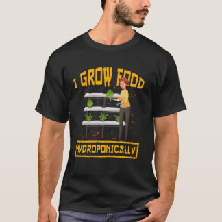 Ik kweek voedsel Hydroponically Gardening Plant Lo T-shirt