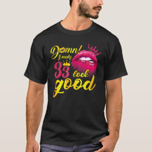 Ik laat 33 er goed uitzien Druppende Bijtende Lip T-shirt