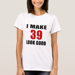 Ik laat 39 er goed uitzien t-shirt