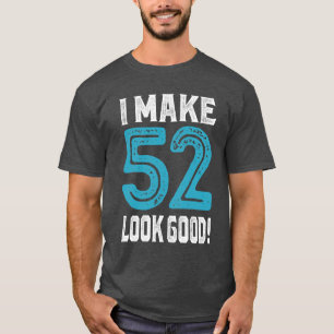 Ik laat 52 er goed uitzien! t-shirt