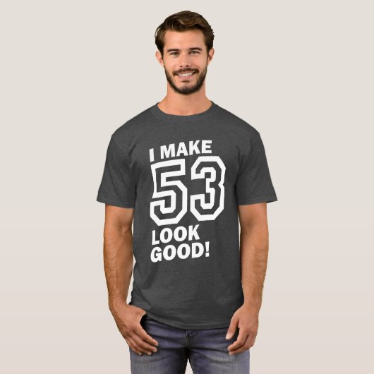 Ik laat 53 er goed uitzien! t-shirt (Voorkant volledig)