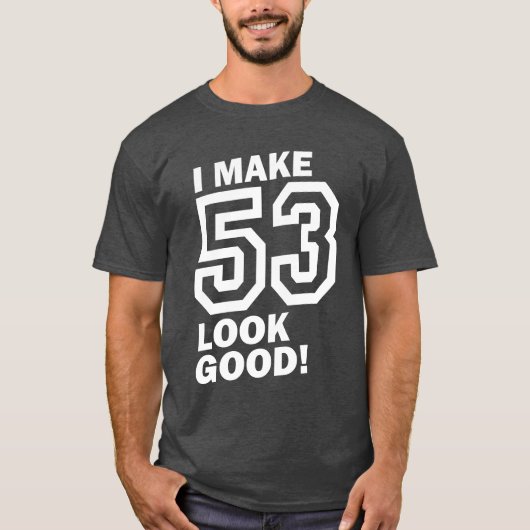 Ik laat 53 er goed uitzien! t-shirt (Voorkant)