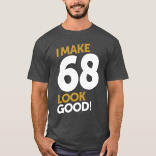 Ik laat 68 er goed uitzien! t-shirt