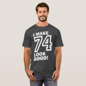 Ik laat 74 er goed uitzien! t-shirt (Voorkant volledig)