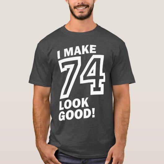 Ik laat 74 er goed uitzien! t-shirt (Voorkant)