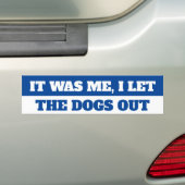 IK LAAT DE HONDEN ERUIT. BUMPERSTICKER (Op auto)